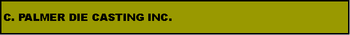 Text Box: C. PALMER DIE CASTING INC.